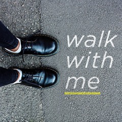 Walk with me