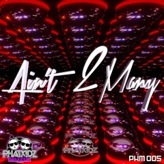 Aint 2 Many - Phat Kidz (Original) Out NOW on Beatport.com