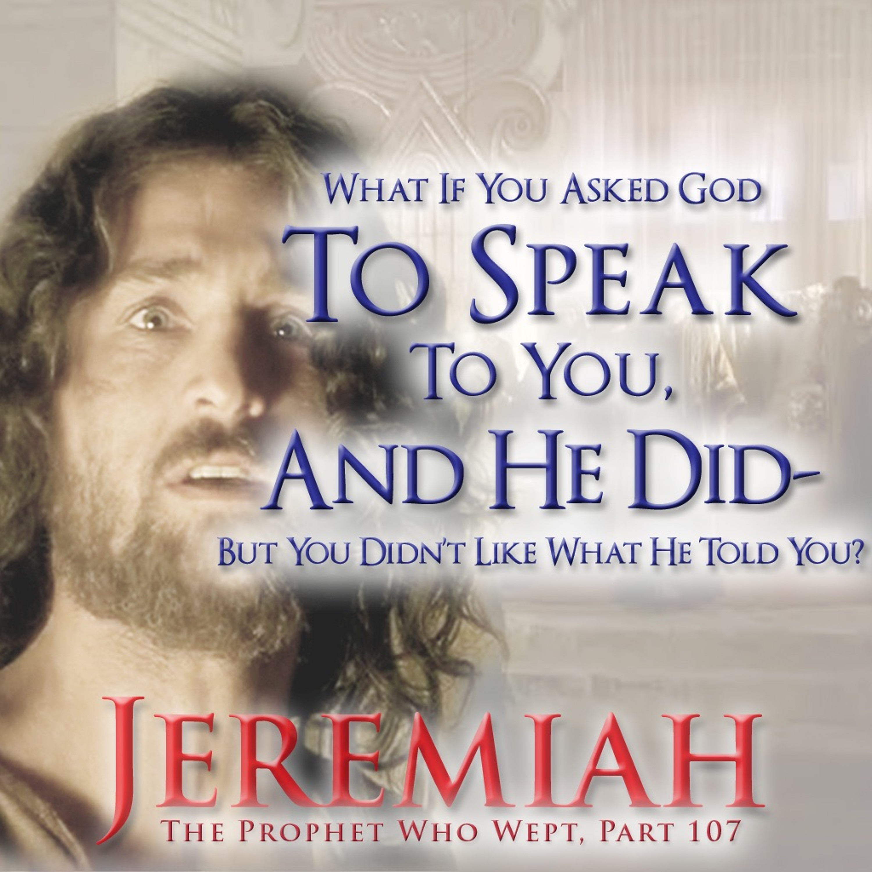 DO YOU WANT TO HEAR GOD SPEAK TO YOU - REALLY SPEAK TO YOU? (Jeremiah Part 107) episode artwork