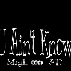 MigL X AD - U Aint Know (Prod. By. JayPBangz)