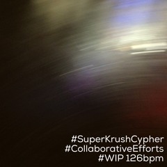 #SuperKrushCypher #CollaborativeEfforts #WIP 126bpm
