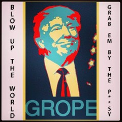 Blow Up The World (Grab 'Em By The P**sy)