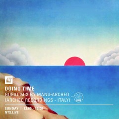 Doing Time Guest Mix - Manu Archeo - NTS (UK - 23.10.2016)