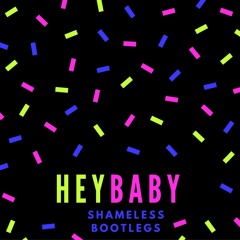 Hey Baby (Shameless Bootleg)