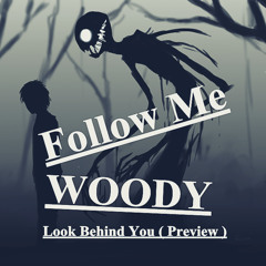 Woody - Look Behind You ( Preview ) Follow Me