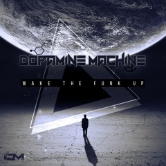 Dopamine Machine - Wake The Funk Up (Original Mix) ★FREE DOWNLOAD★