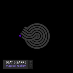 Beat Bizarre - Magical Realism(Original mix)- Out Now!