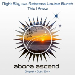 Night Sky feat. Rebecca Louise Burch - This I Know (Original Mix) [Abora Ascend]