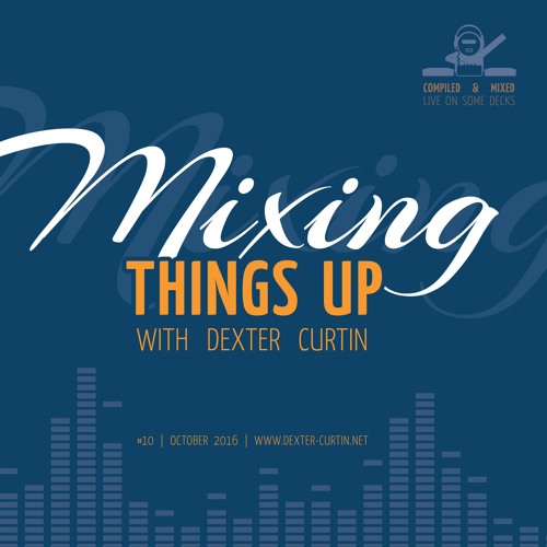 Dexter Curtin - Mixing Things Up (October 2016)