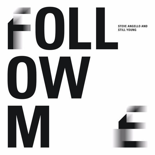 Steve Angello & Still Young - Follow Me