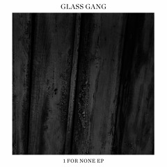 Glass Gang - 1 For None EP