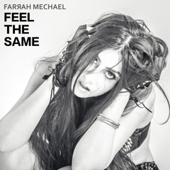 Farrah Mechael - Feel The Same (Prod. by Mex Manny)