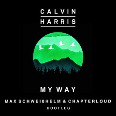 Calvin Harris - My Way (Max Schweißhelm & Chapterloud Bootleg)