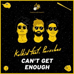 Kulkid - Can't Get Enough Feat. Porsches