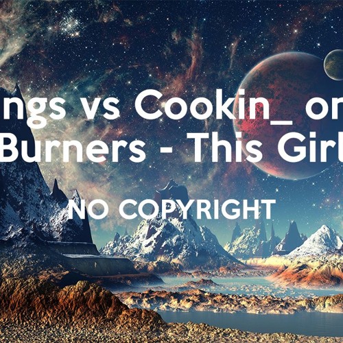 Stream This Girl (Kungs Vs. Cookin' On 3 Burners) / No Copyright by  AllNightC | Listen online for free on SoundCloud