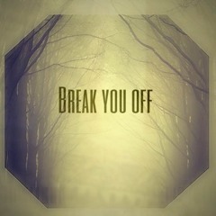 Break You Off