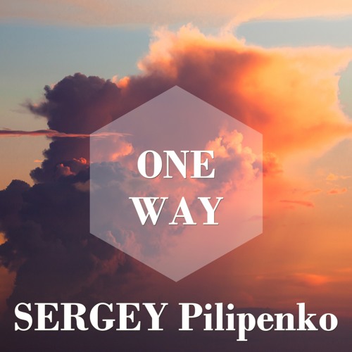 Sergey Pilipenko - One Way [OUT NOW]