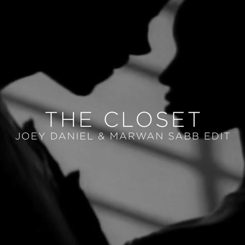 The Closet: Marwan Sabb & Joey Daniel Edit (Free Download!)