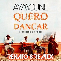 DJ Aymoune - Quero Dancar (RENATO S Remix)