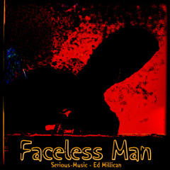 Faceless_Man written and performed by  (Ed  Phoenix &  Serious-Music)