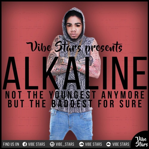 Alkaline - Not The Youngest Anymore But The Baddest For Sure