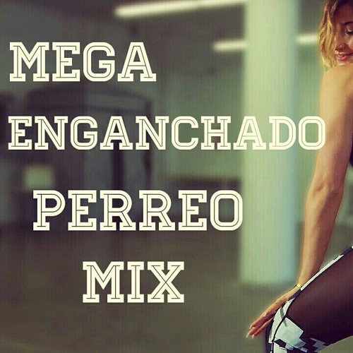 MEGA ENGANCHADO PERREO MIX - Luciano Mix