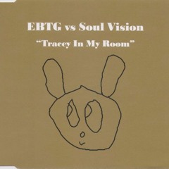 EBTG Vs Soul Vision - Tracey In My Room (Ian Round Remix)