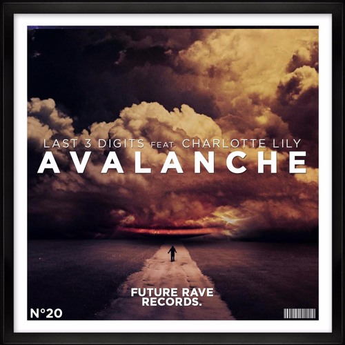 Last 3 Digits Feat Charlotte Lily Avalanche OUT NOW By Future Rave Records Free Listening 