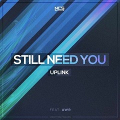 Uplink - Still Need You (feat. AWR) [NCS Release]