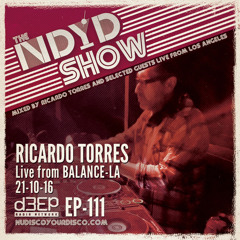 The NDYD Radio Show EP111 - Ricardo Torres live from BALANCE - Los Angeles 10.21.16