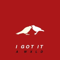 AWXLD - I GOT IT