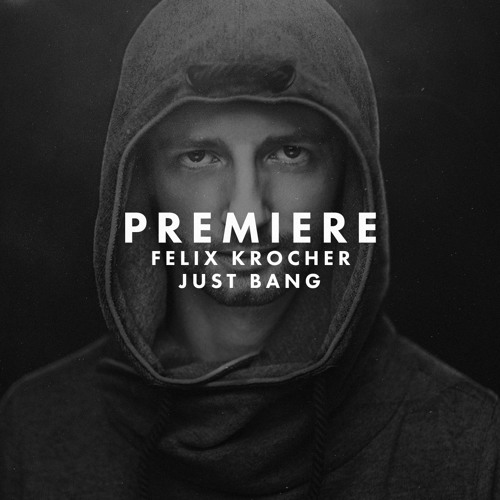 Premiere: Felix Kröcher - Just Bang