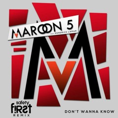 MAROON 5 & KENDRICK LAMAR - DON'T WANNA KNOW (SAFETY FIRST! REMIX) (Free Download)
