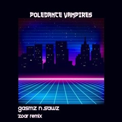 poledance vampires - gasmz n sawz [zoar remix]