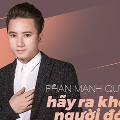 Phan Mạnh Quỳnh -  Hãy Ra Khỏi Người Đó Đi (Remix 2016) - DJ M65