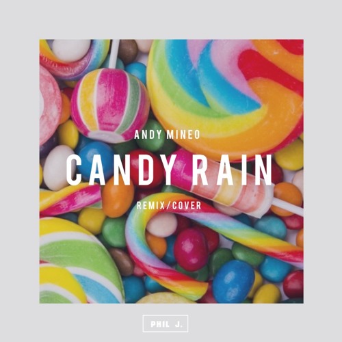 Stream Andy Mineo Candy Rain (Remix/Cover) by Phil J. Listen online for free on SoundCloud
