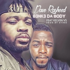 B3NK3 DA BODY - Dave Rasheed ft Kelvin VS(Prod By Stino)