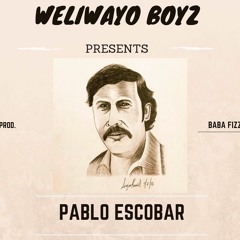 Weliwayo Boyz - Pablo Escobar (Prod.By Baba Fizzy)