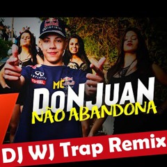 MC Don Juan - Oh Novinha Eu Quero Te Ver Contente (DJ WJ TRAP REMIX)