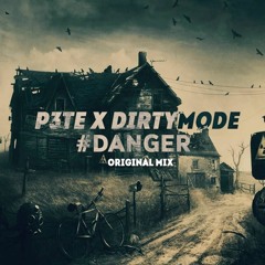 P3TE X DirtyMode - #DANGER