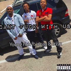 Young Rich ft Jayjay & Lzzzz -Can't fuck wit us