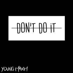 Don't Do It