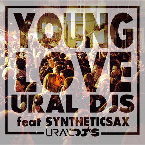 Ural Djs feat Syntheticsax  - Young Love