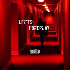 J. Fitts - Foreplay (Prod by taydaproducer & Lochinoo)