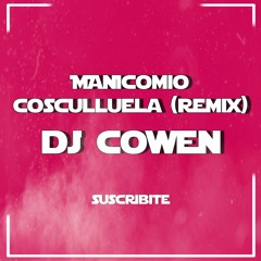 COSCULLUELA - MANICOMIO - REMIX - DJ COWEN