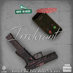 Birch Boy Barie ft. Lazy-Boy - Irrelevant (Prod. By Royce On The Beat & S Dot) [Thizzler.com Exclusi