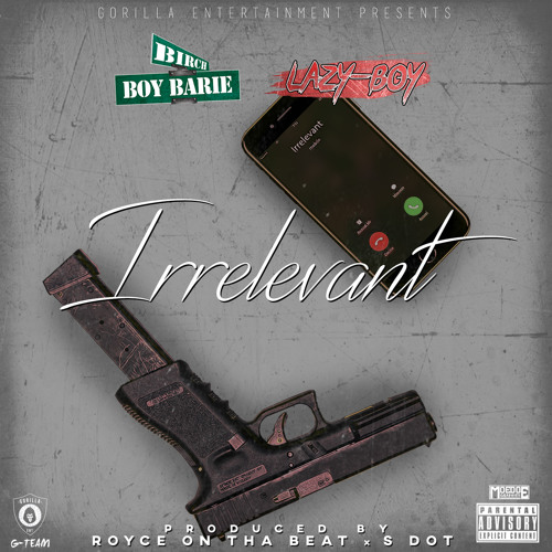 Birch Boy Barie ft. Lazy-Boy - Irrelevant (Prod. By Royce On The Beat & S Dot) [Thizzler.com Exclusi