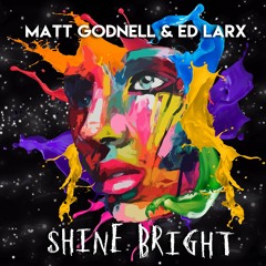 Matt Godnell & Ed Larx - Shine Bright (You And I)(Original Mix)