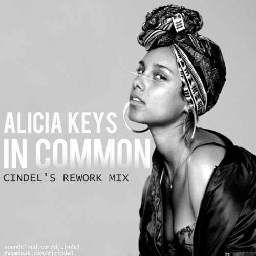 Stream Alicia Keys- In Common (Cindel's Rework Mix) by Dj Cindel | Listen  online for free on SoundCloud