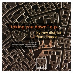 Raw District Feat Jinadu - Taking You Down (Animal Trainer Remix) **PREVIEW SNIPPET**